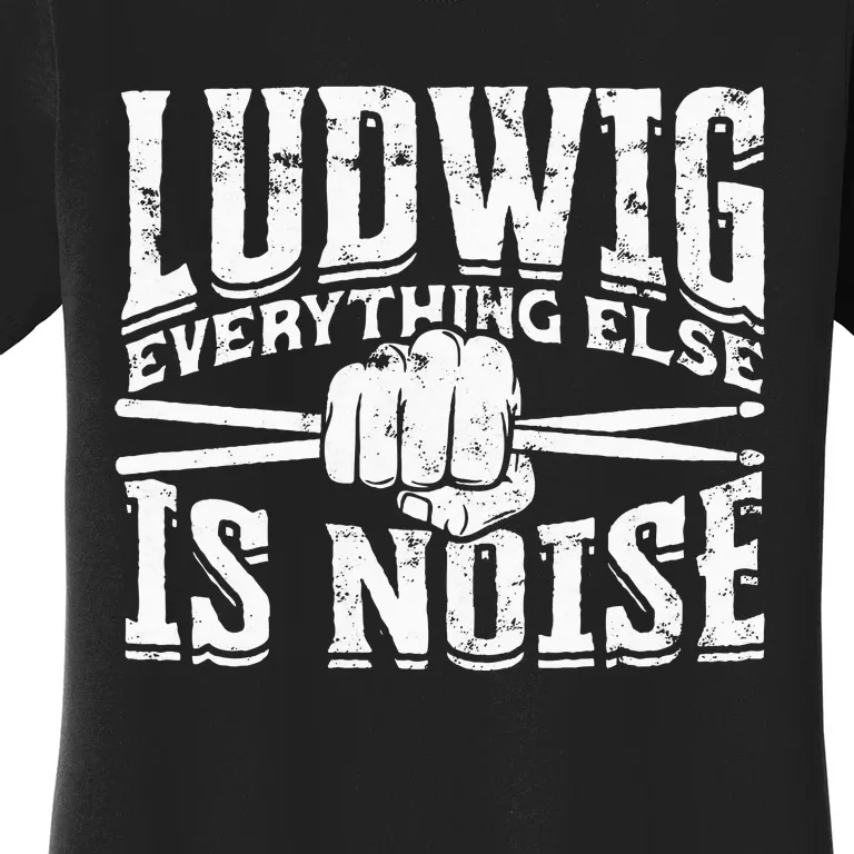 L.U.D.W.I.G Everything Else Is Noise Drum Sticks Women's T-Shirt