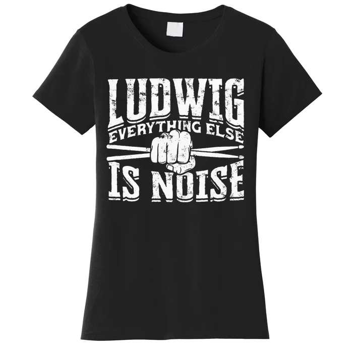 L.U.D.W.I.G Everything Else Is Noise Drum Sticks Women's T-Shirt