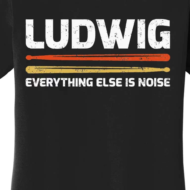 L.U.D.W.I.G Everything Else Is Noise Classical Music Drum Sticks Women's T-Shirt