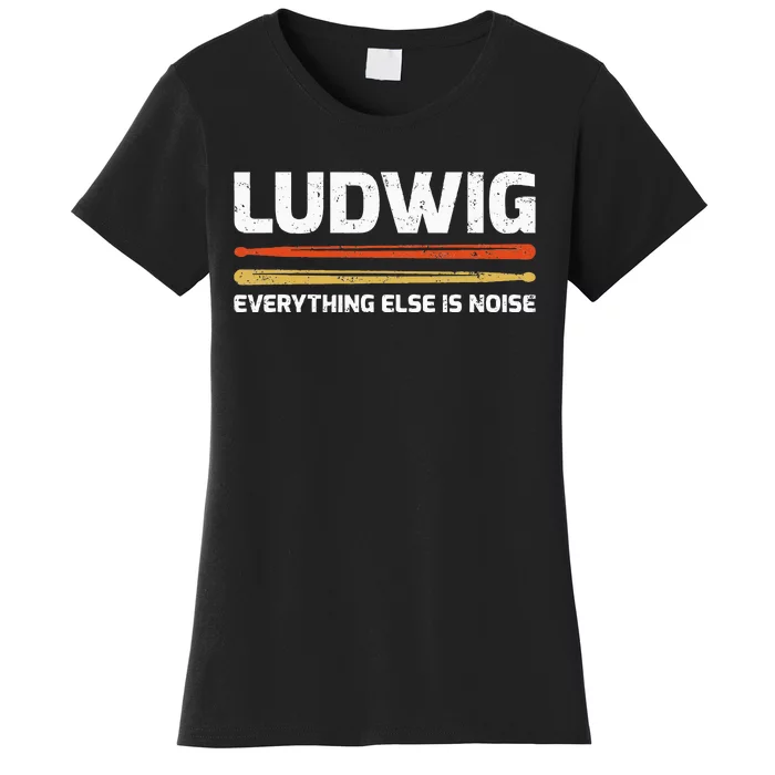 L.U.D.W.I.G Everything Else Is Noise Classical Music Drum Sticks Women's T-Shirt