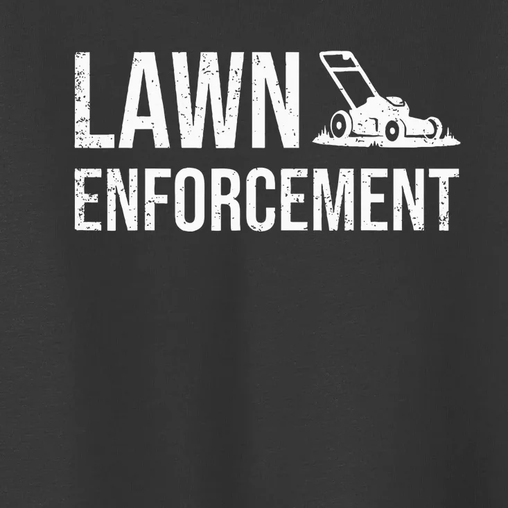 Lawn Enforcement Funny Gardener Gift Dad Toddler T-Shirt