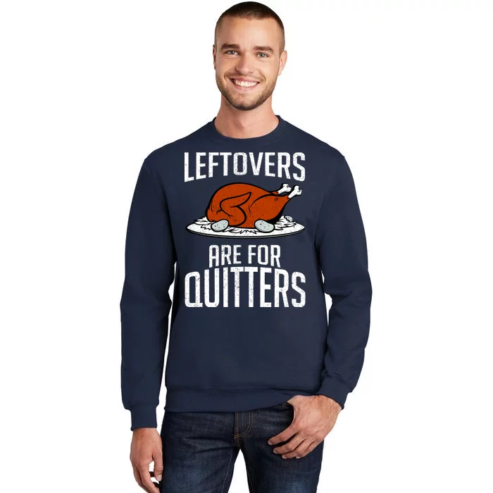 Leftovers Are For Quitters Tall Sweatshirt