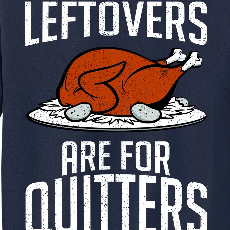 Leftovers Are For Quitters Tall Sweatshirt