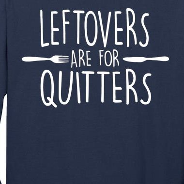 Leftovers Are Fore Quitters Tall Long Sleeve T-Shirt