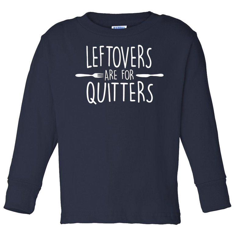 Leftovers Are Fore Quitters Toddler Long Sleeve Shirt