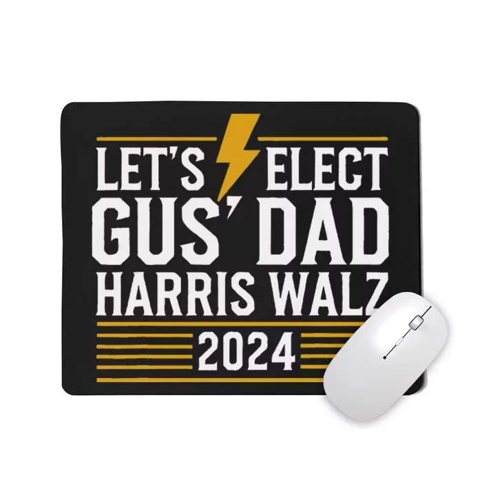 Lets Elect Gus Dad For Harris Walz 2024 Mousepad