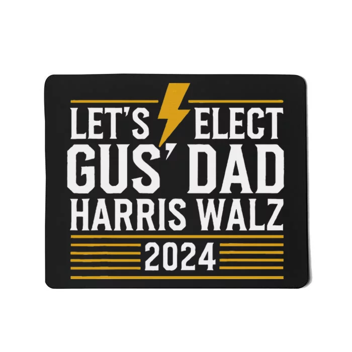 Lets Elect Gus Dad For Harris Walz 2024 Mousepad