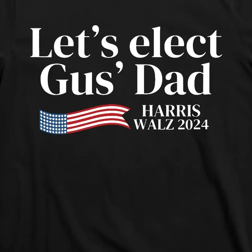 Lets Elect Gus Dad For Harris Walz 2024 Election T-Shirt