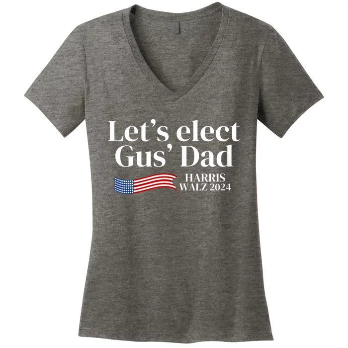 Lets Elect Gus Dad For Harris Walz 2024 Election Women's V-Neck T-Shirt