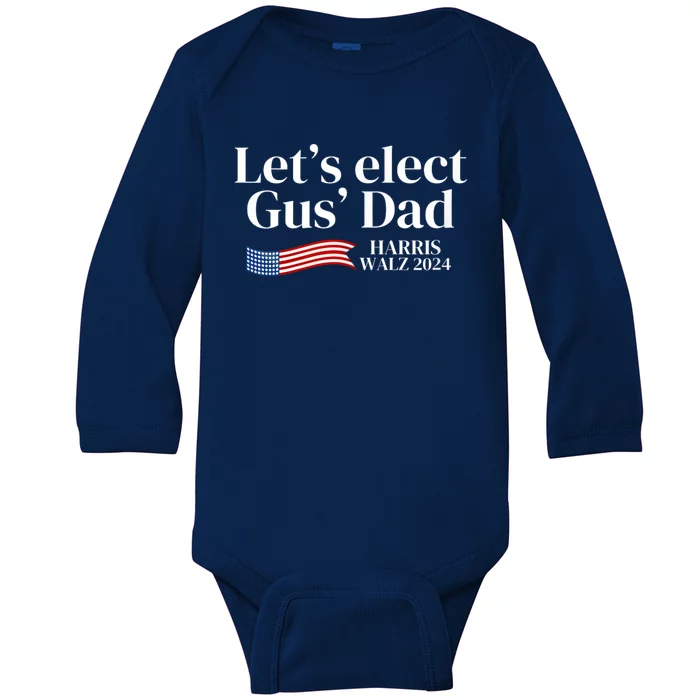 Lets Elect Gus Dad For Harris Walz 2024 Election Baby Long Sleeve Bodysuit