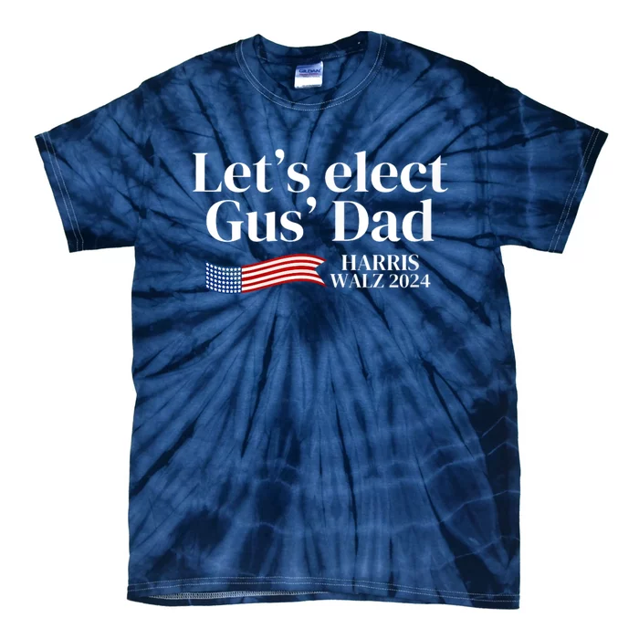 Lets Elect Gus Dad For Harris Walz 2024 Election Tie-Dye T-Shirt