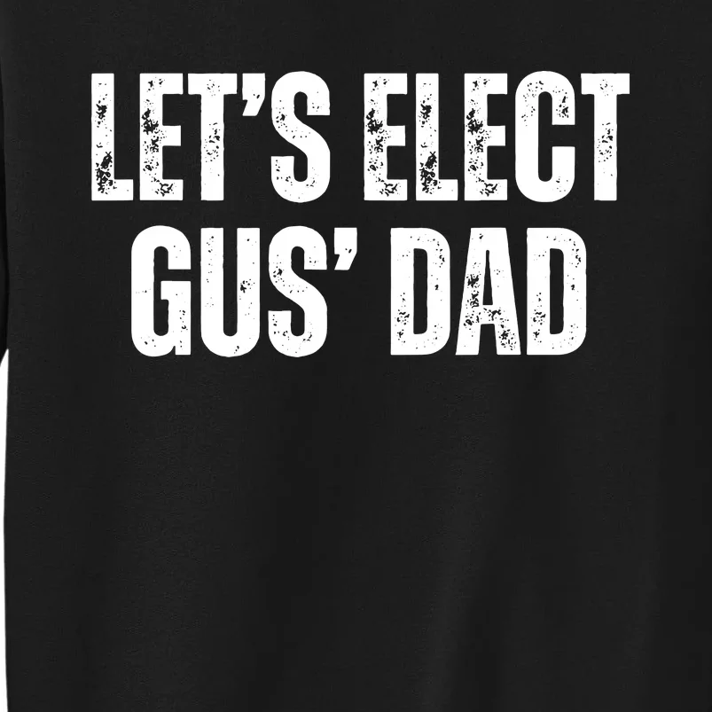 Lets Elect Gus Dad Harris Walz 2024 Election Tall Sweatshirt