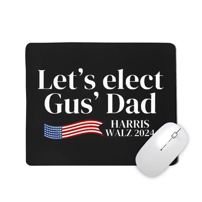 Lets Elect Gus Dad For Harris Walz 2024 Election Mousepad