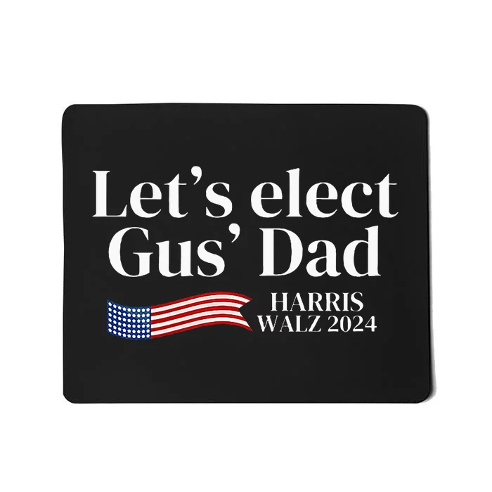 Lets Elect Gus Dad For Harris Walz 2024 Election Mousepad