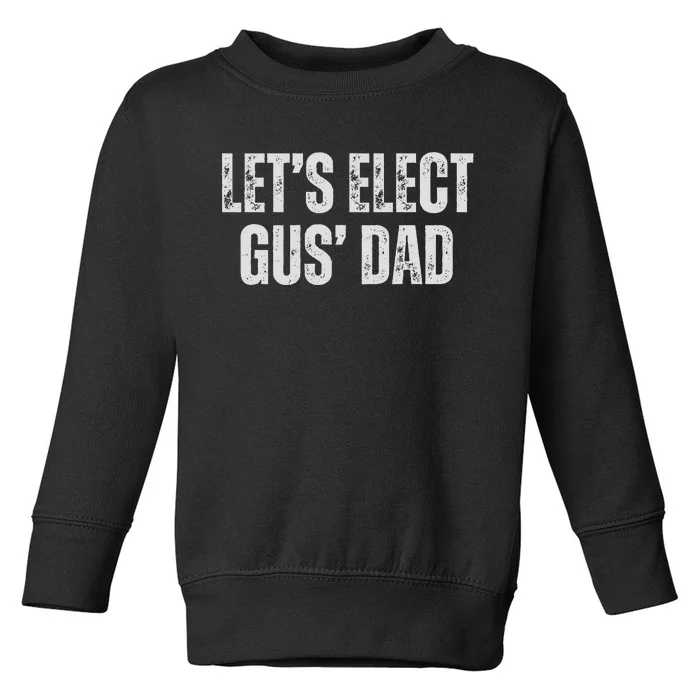 Lets Elect Gus Dad Harris Walz 2024 Election Toddler Sweatshirt