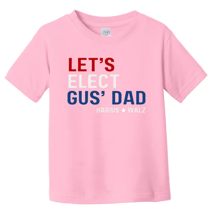 Lets Elect Gus Dad Harris Walz 2024 Toddler T-Shirt