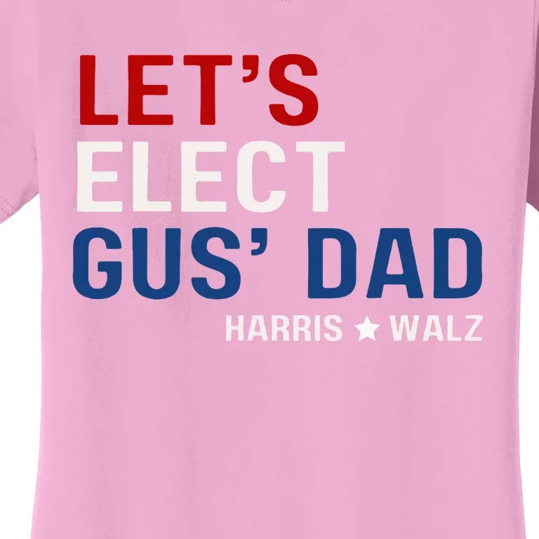 Lets Elect Gus Dad Harris Walz 2024 Women's T-Shirt