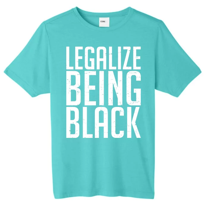 Legalize Being Black BLM Black Lives Matter ChromaSoft Performance T-Shirt