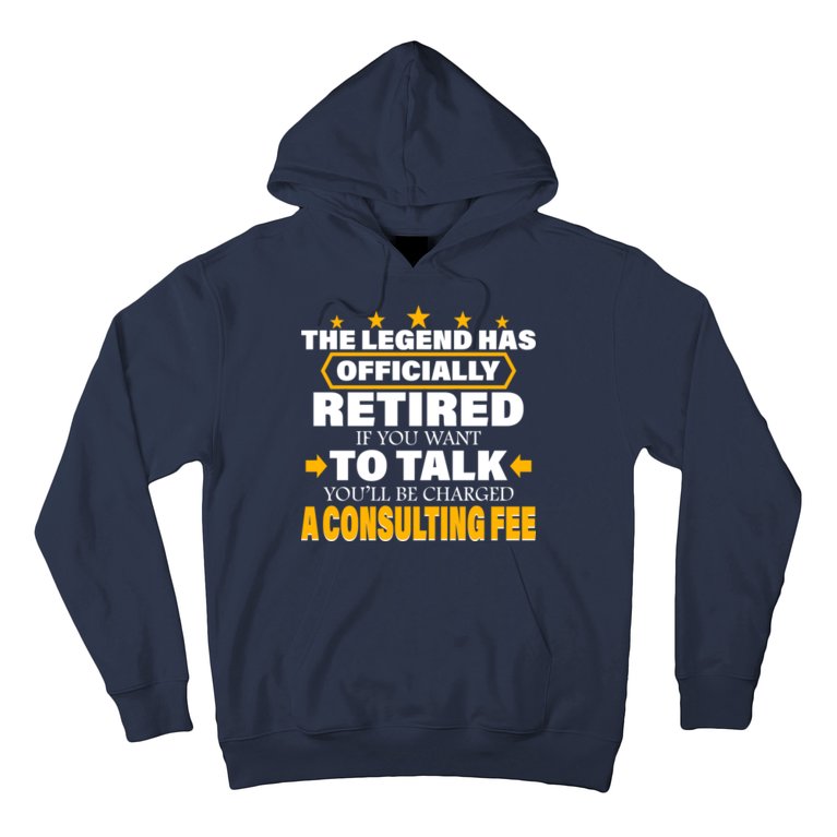 Legend Has Retired Be Charged A Consulting Fee Hoodie