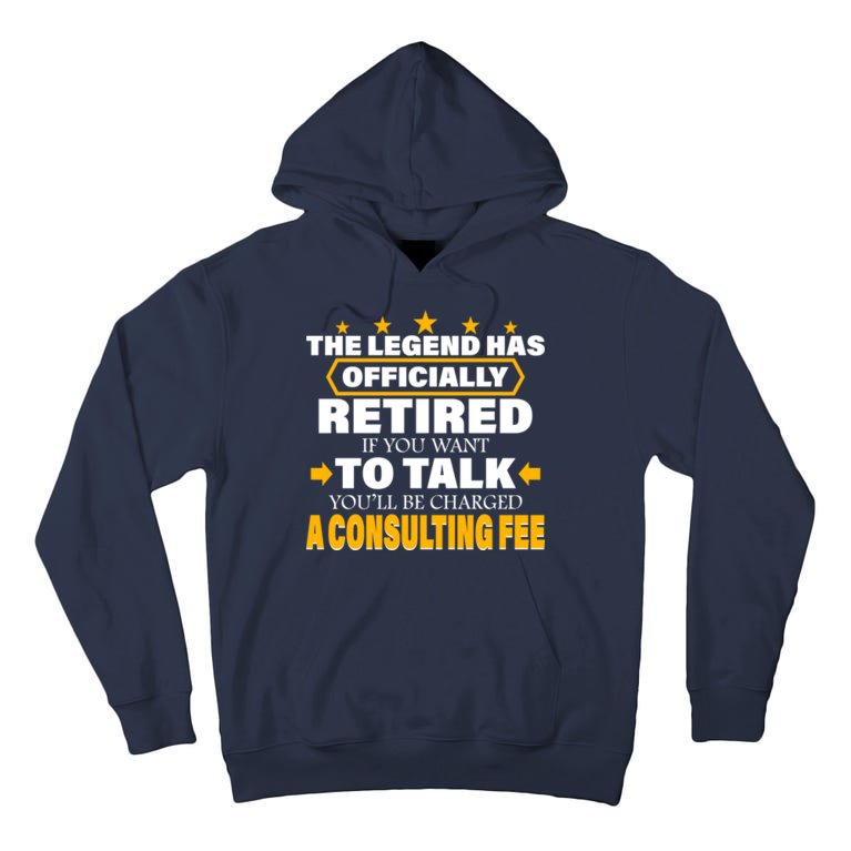 Legend Has Retired Be Charged A Consulting Fee Tall Hoodie