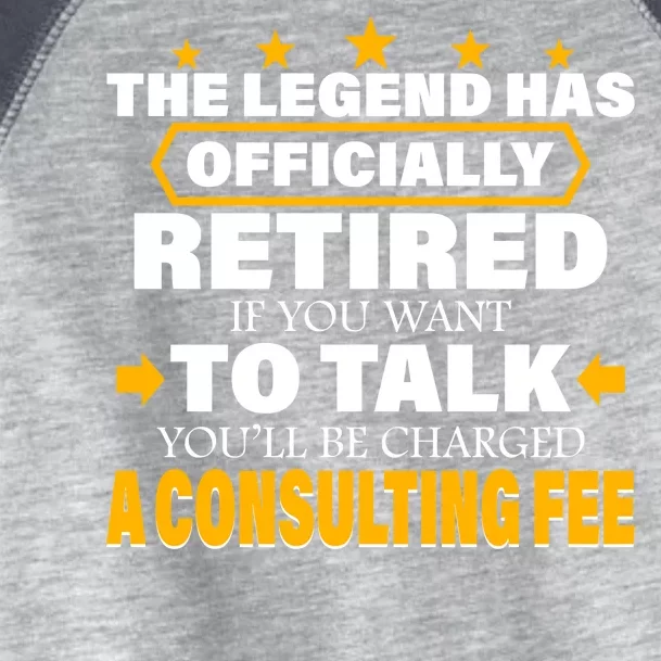 Legend Has Retired Be Charged A Consulting Fee Toddler Fine Jersey T-Shirt