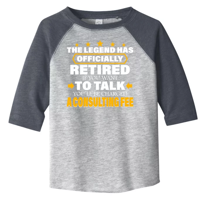 Legend Has Retired Be Charged A Consulting Fee Toddler Fine Jersey T-Shirt