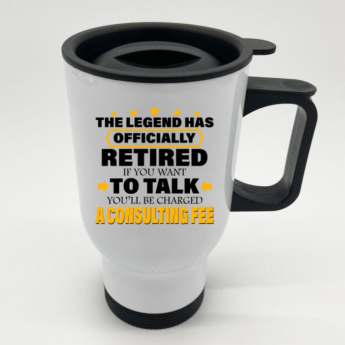 Legend Has Retired Be Charged A Consulting Fee Front & Back Stainless Steel Travel Mug