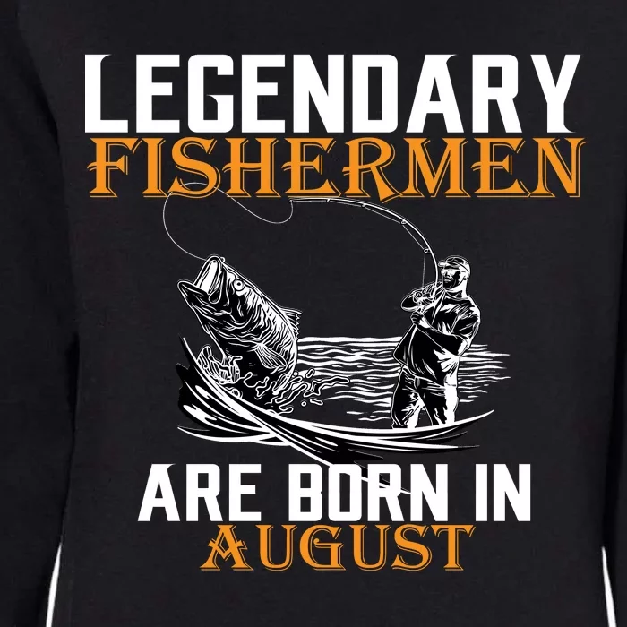 Legendary Fisherman Are Born In August Womens California Wash Sweatshirt