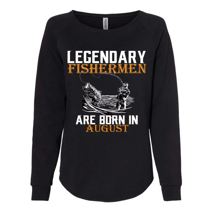 Legendary Fisherman Are Born In August Womens California Wash Sweatshirt