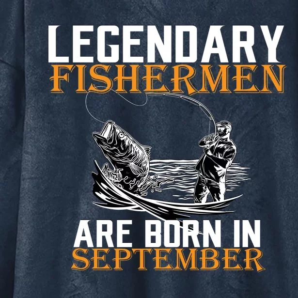 Legendary Fisherman Are Born In September Hooded Wearable Blanket