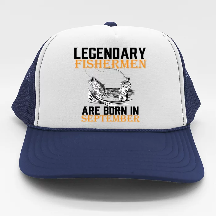 Legendary Fisherman Are Born In September Trucker Hat