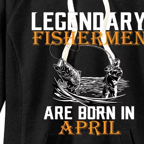 Legendary Fishermen Are Born In April Women's Fleece Hoodie