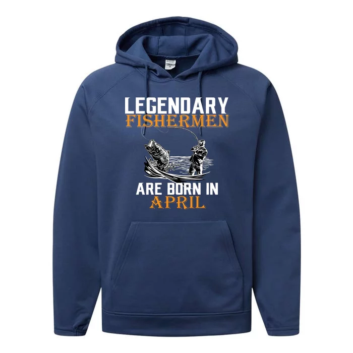 Legendary Fishermen Are Born In April Performance Fleece Hoodie