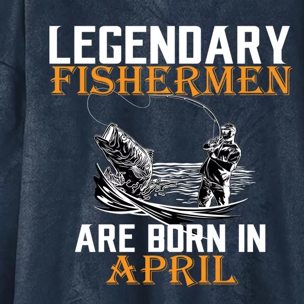 Legendary Fishermen Are Born In April Hooded Wearable Blanket