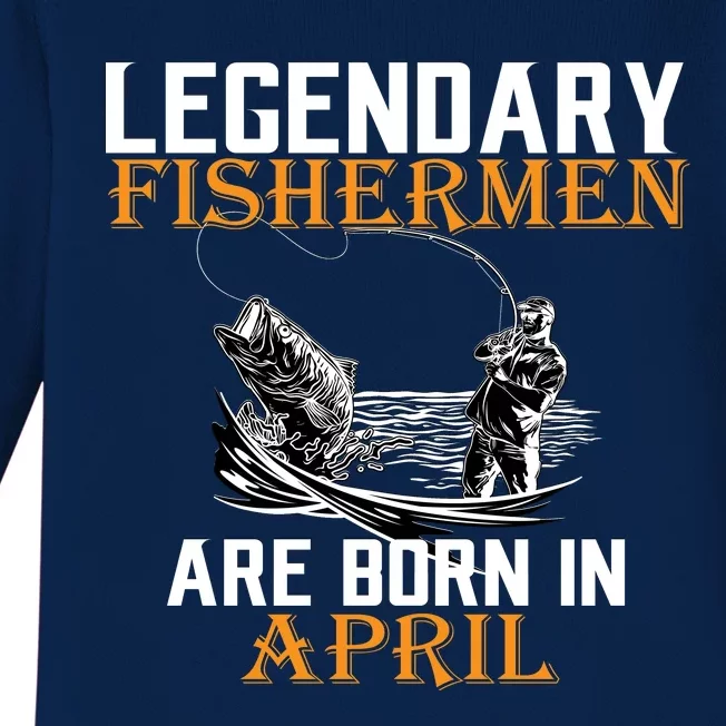 Legendary Fishermen Are Born In April Baby Long Sleeve Bodysuit