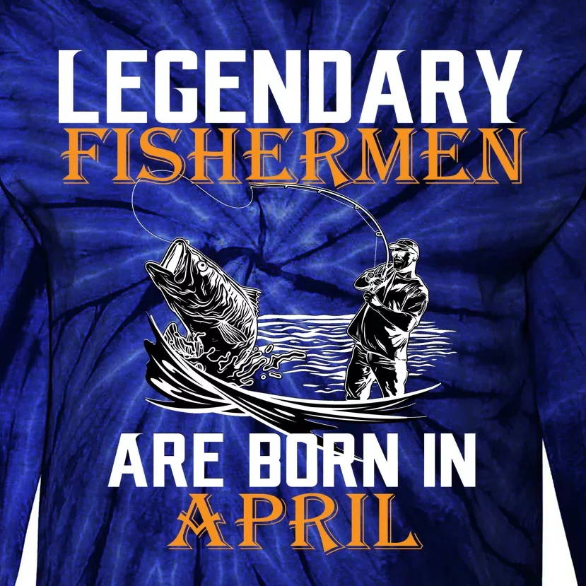 Legendary Fishermen Are Born In April Tie-Dye Long Sleeve Shirt