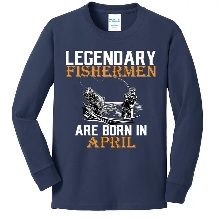 Legendary Fishermen Are Born In April Kids Long Sleeve Shirt