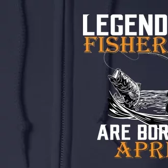 Legendary Fishermen Are Born In April Full Zip Hoodie