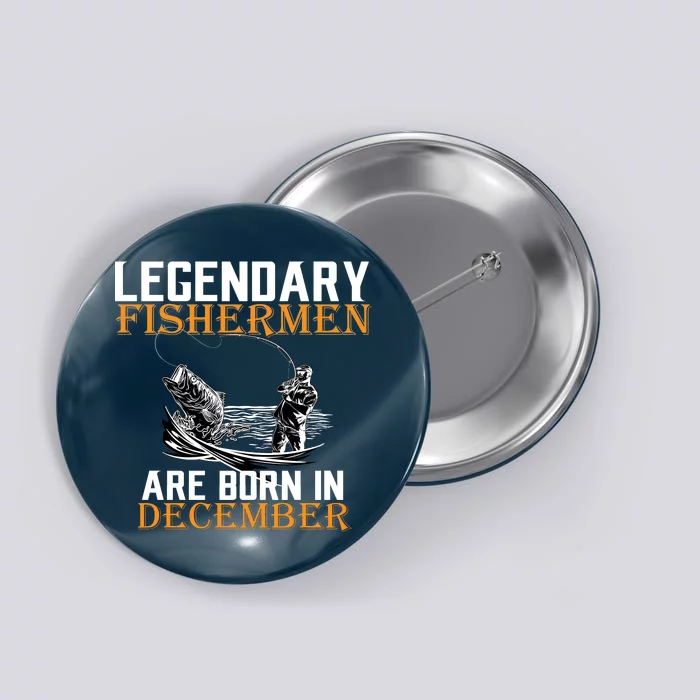 Legendary Fishermen Are Born In December Button