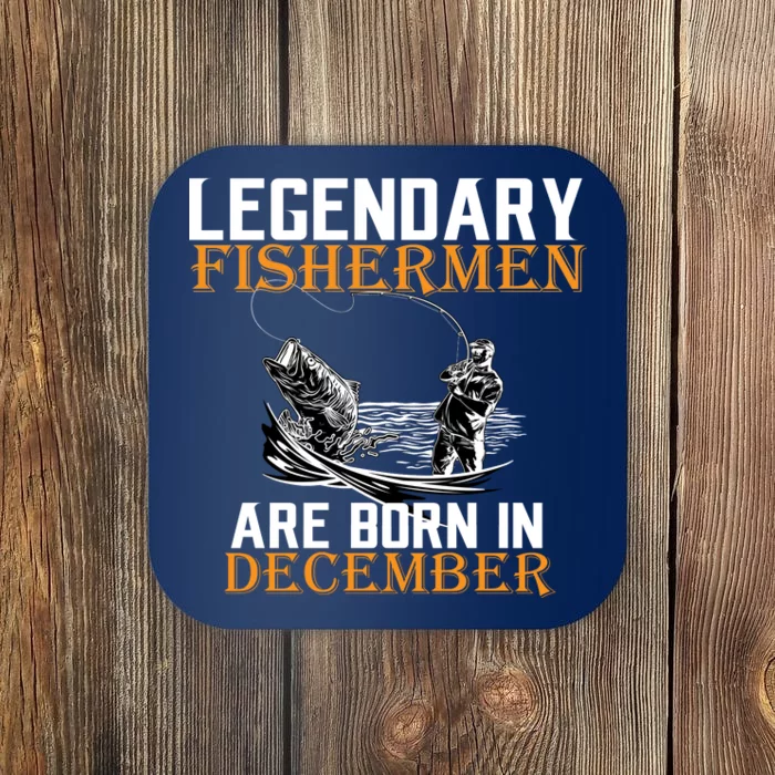 Legendary Fishermen Are Born In December Coaster