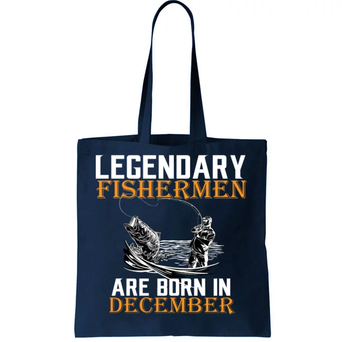 Legendary Fishermen Are Born In December Tote Bag