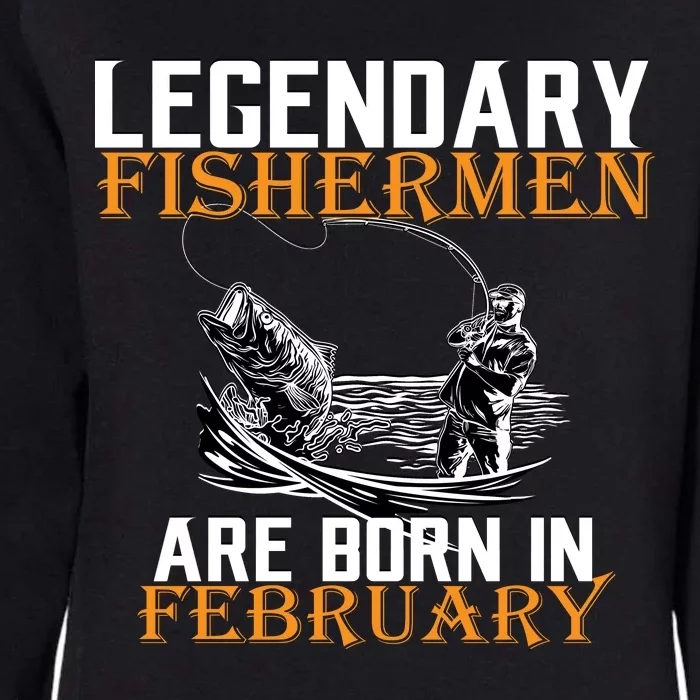 Legendary Fishermen Are Born In February Womens California Wash Sweatshirt