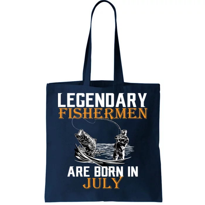 Legendary Fishermen Are Born In July Tote Bag