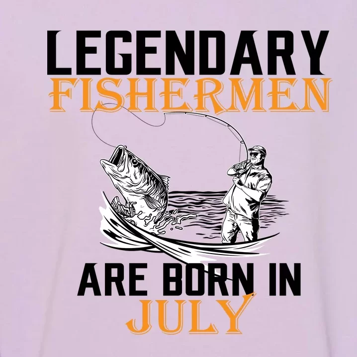 Legendary Fishermen Are Born In July Garment-Dyed Sweatshirt