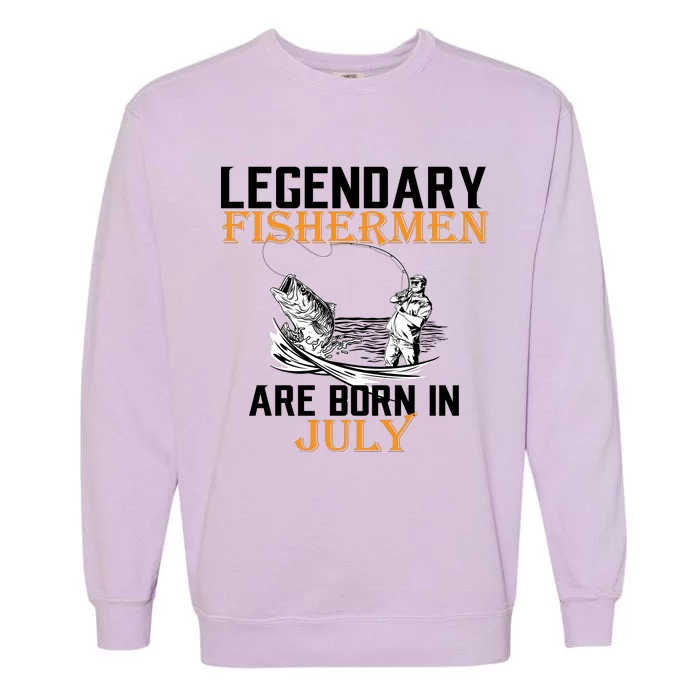 Legendary Fishermen Are Born In July Garment-Dyed Sweatshirt