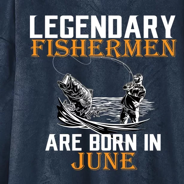 Legendary Fishermen Are Born In June Hooded Wearable Blanket