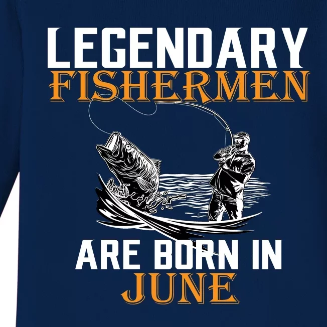 Legendary Fishermen Are Born In June Baby Long Sleeve Bodysuit