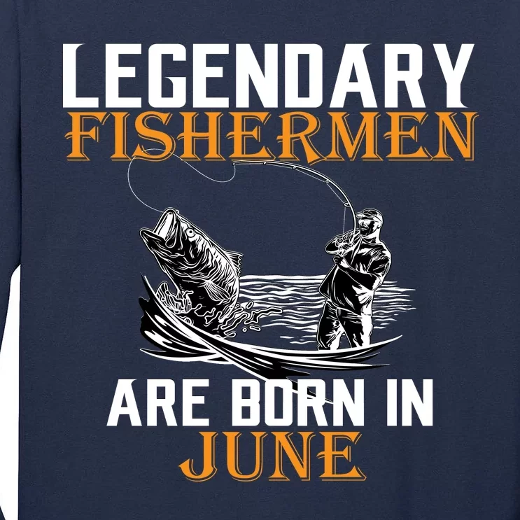 Legendary Fishermen Are Born In June Tall Long Sleeve T-Shirt