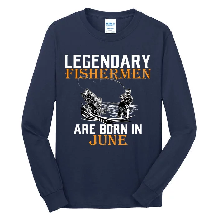 Legendary Fishermen Are Born In June Tall Long Sleeve T-Shirt