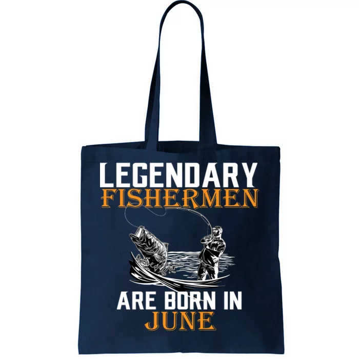 Legendary Fishermen Are Born In June Tote Bag